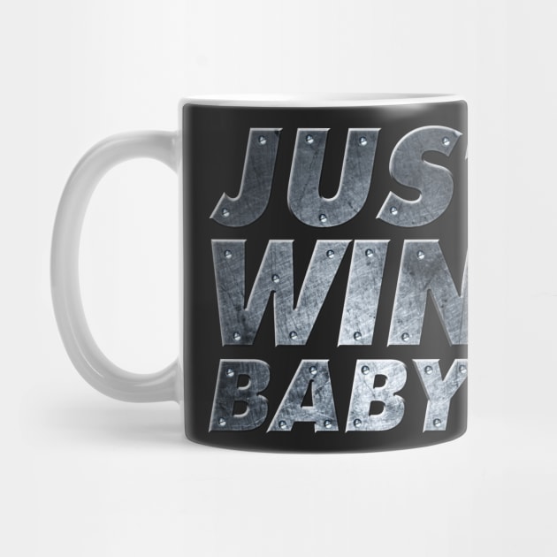 Just Win Baby! by MAG